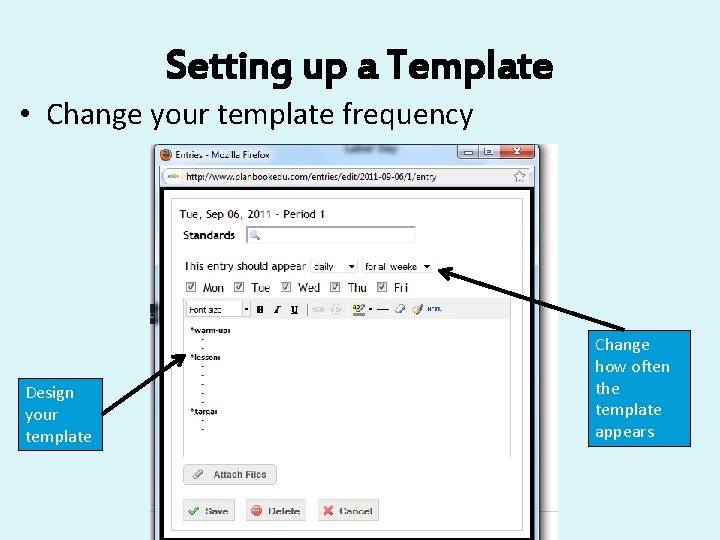 Setting up a Template • Change your template frequency Design your template Change how