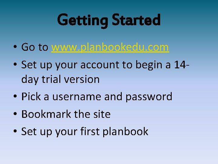 Getting Started • Go to www. planbookedu. com • Set up your account to