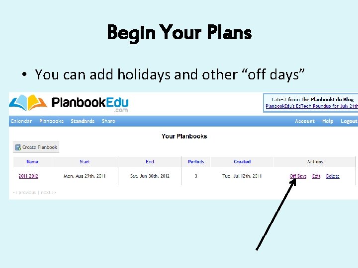 Begin Your Plans • You can add holidays and other “off days” 