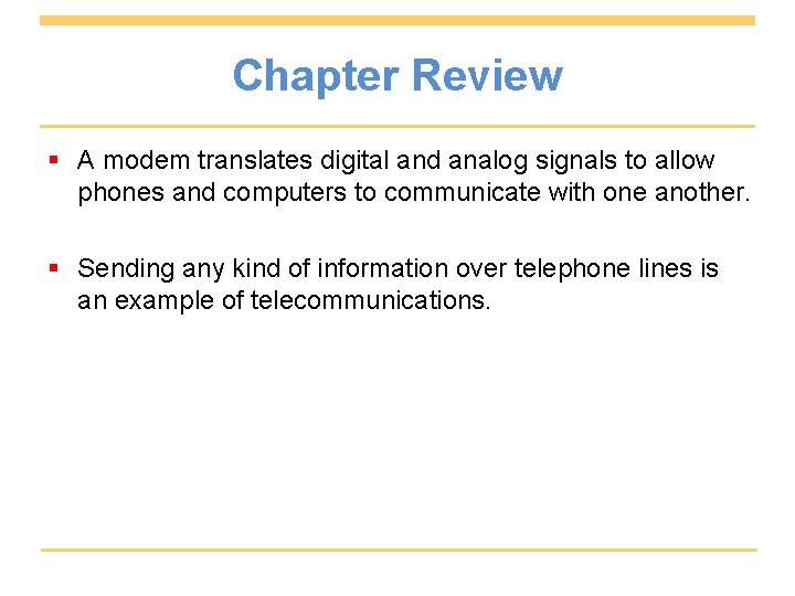 Chapter Review § A modem translates digital and analog signals to allow phones and