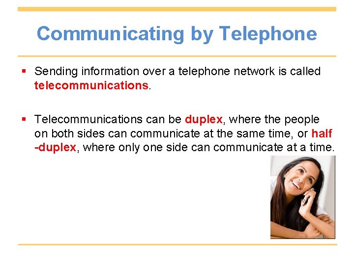 Communicating by Telephone § Sending information over a telephone network is called telecommunications. §