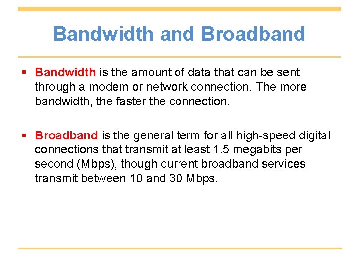 Bandwidth and Broadband § Bandwidth is the amount of data that can be sent