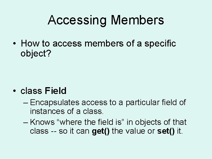 Accessing Members • How to access members of a specific object? • class Field