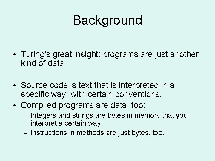 Background • Turing's great insight: programs are just another kind of data. • Source