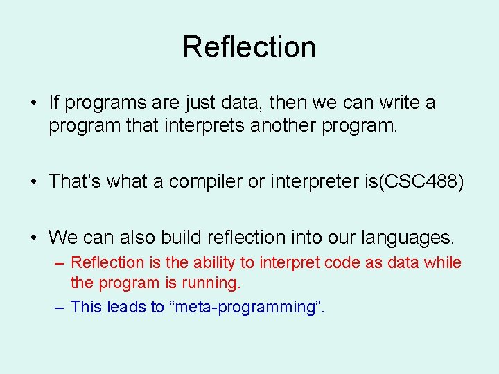 Reflection • If programs are just data, then we can write a program that