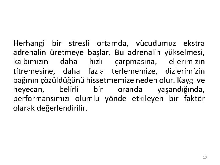 Herhangi bir stresli ortamda, vücudumuz ekstra adrenalin üretmeye başlar. Bu adrenalin yükselmesi, kalbimizin daha