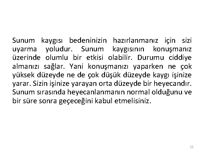 Sunum kaygısı bedeninizin hazırlanmanız için sizi uyarma yoludur. Sunum kaygısının konuşmanız üzerinde olumlu bir