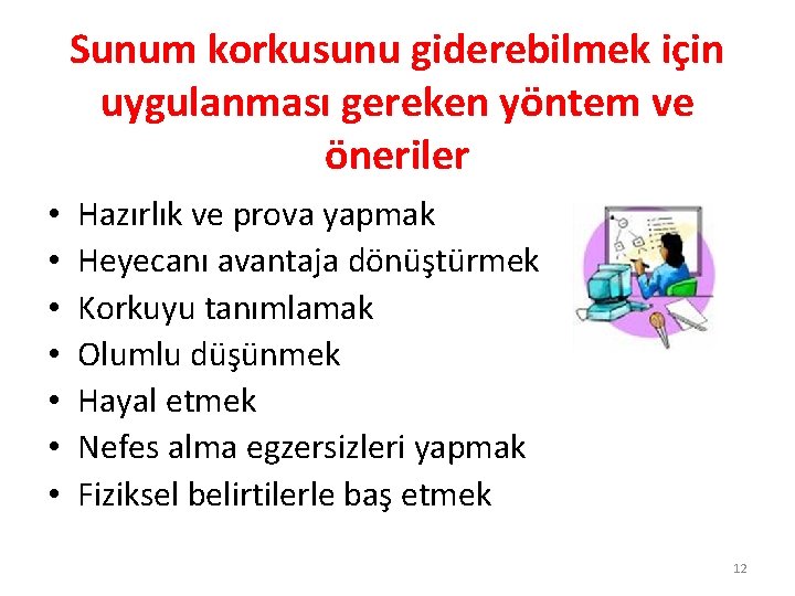 Sunum korkusunu giderebilmek için uygulanması gereken yöntem ve öneriler • • Hazırlık ve prova