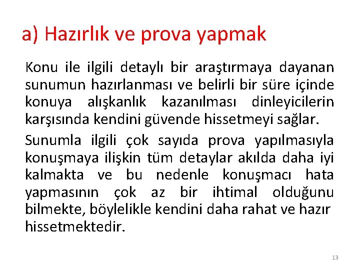 a) Hazırlık ve prova yapmak Konu ile ilgili detaylı bir araştırmaya dayanan sunumun hazırlanması