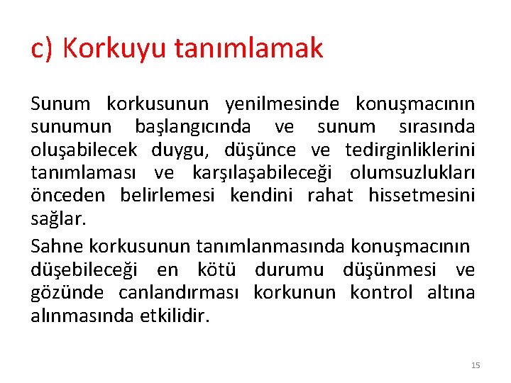 c) Korkuyu tanımlamak Sunum korkusunun yenilmesinde konuşmacının sunumun başlangıcında ve sunum sırasında oluşabilecek duygu,