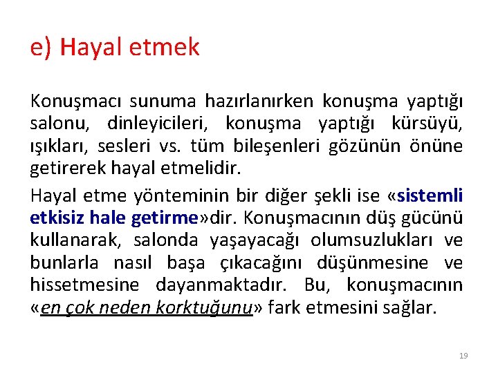 e) Hayal etmek Konuşmacı sunuma hazırlanırken konuşma yaptığı salonu, dinleyicileri, konuşma yaptığı kürsüyü, ışıkları,