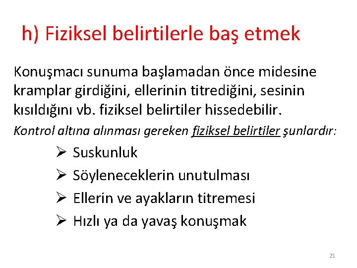 h) Fiziksel belirtilerle baş etmek Konuşmacı sunuma başlamadan önce midesine kramplar girdiğini, ellerinin titrediğini,