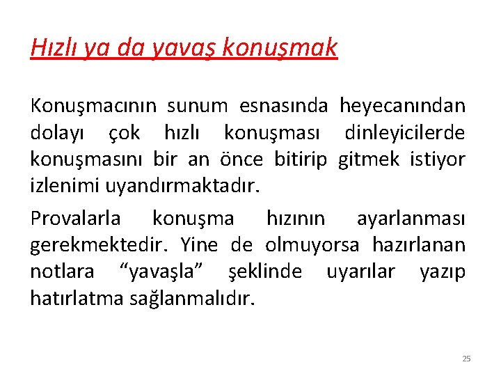 Hızlı ya da yavaş konuşmak Konuşmacının sunum esnasında heyecanından dolayı çok hızlı konuşması dinleyicilerde