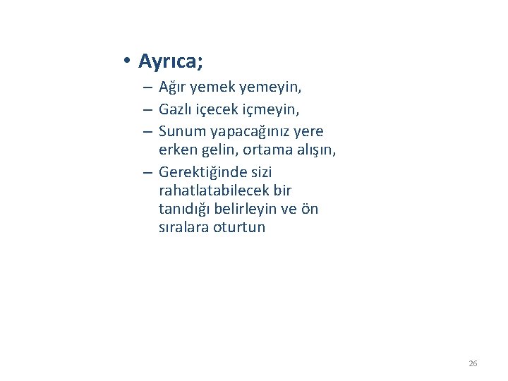  • Ayrıca; – Ağır yemek yemeyin, – Gazlı içecek içmeyin, – Sunum yapacağınız