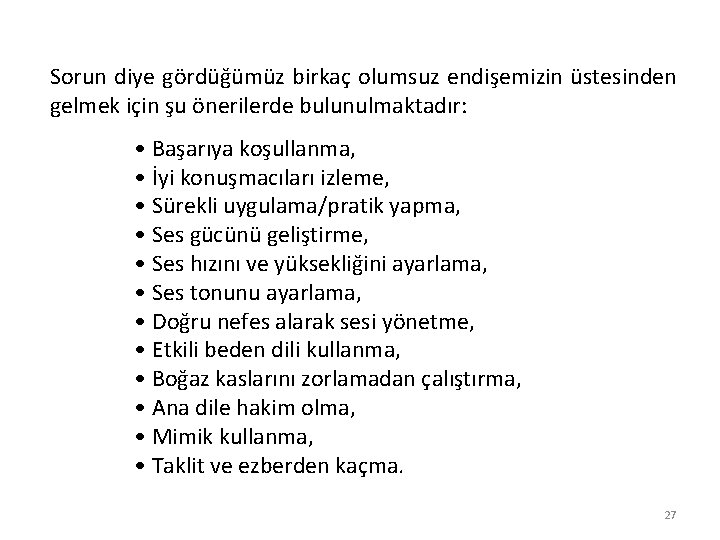 Sorun diye gördüğümüz birkaç olumsuz endişemizin üstesinden gelmek için şu önerilerde bulunulmaktadır: • Başarıya