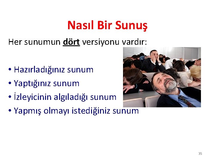 Nasıl Bir Sunuş Her sunumun dört versiyonu vardır: • Hazırladığınız sunum • Yaptığınız sunum