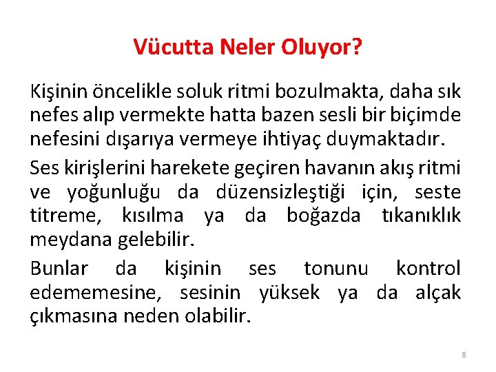 Vücutta Neler Oluyor? Kişinin öncelikle soluk ritmi bozulmakta, daha sık nefes alıp vermekte hatta