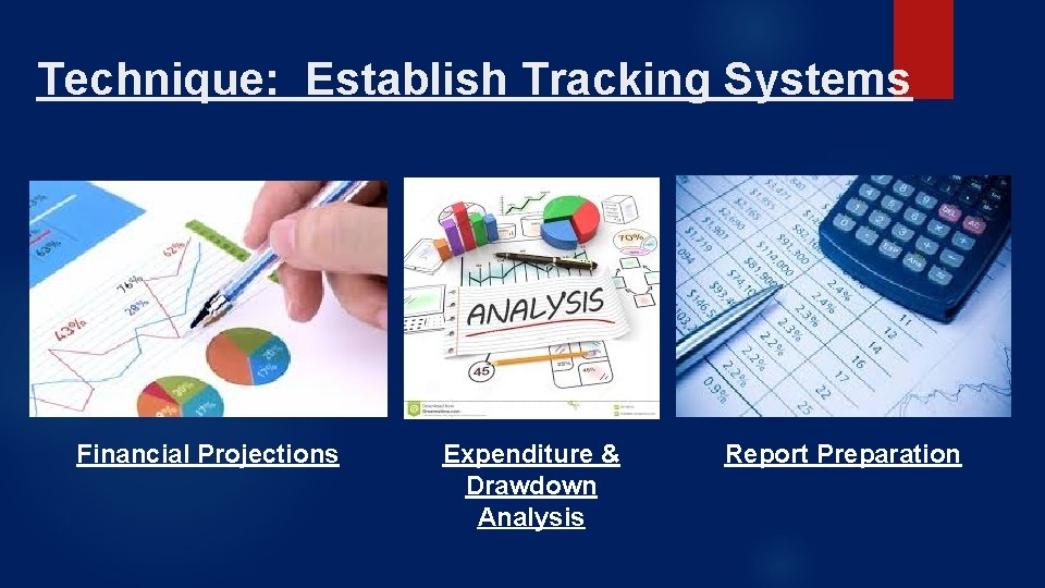 Technique: Establish Tracking Systems Financial Projections Expenditure & Drawdown Analysis Report Preparation 