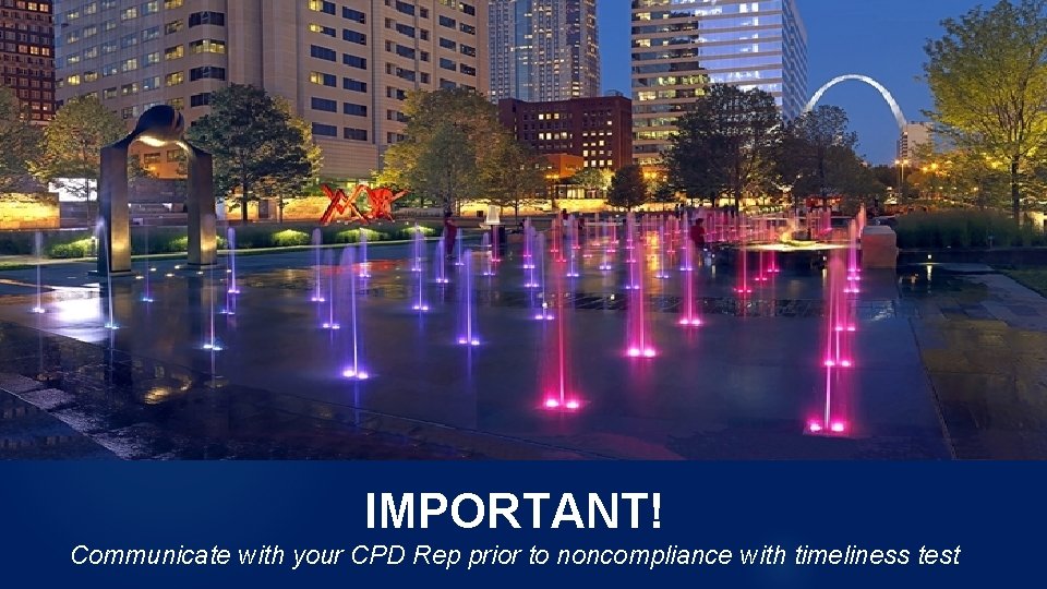 IMPORTANT! Communicate with your CPD Rep prior to noncompliance with timeliness test 