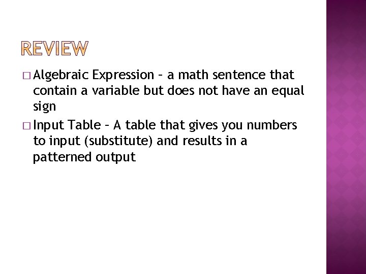 � Algebraic Expression – a math sentence that contain a variable but does not