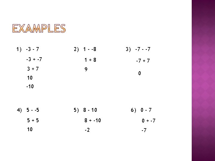 1) -3 - 7 2) 1 - -8 3) -7 -3 + -7 1+8