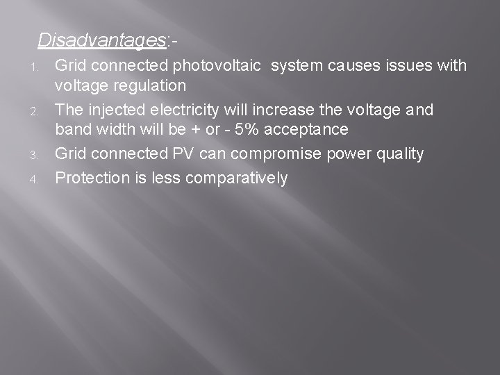 Disadvantages: 1. 2. 3. 4. Grid connected photovoltaic system causes issues with voltage regulation Disadvantages: 1. 2. 3. 4. Grid connected photovoltaic system causes issues with voltage regulation