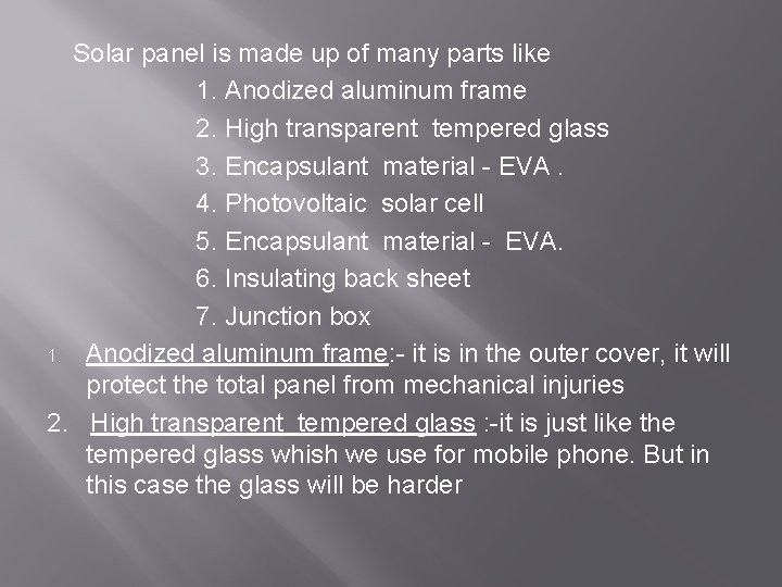 Solar panel is made up of many parts like 1. Anodized aluminum frame 2. Solar panel is made up of many parts like 1. Anodized aluminum frame 2.