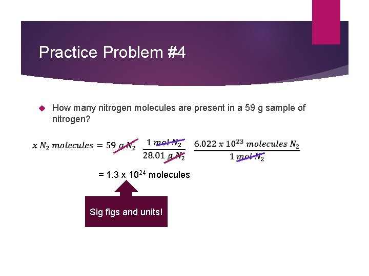 Practice Problem #4 How many nitrogen molecules are present in a 59 g sample Practice Problem #4 How many nitrogen molecules are present in a 59 g sample