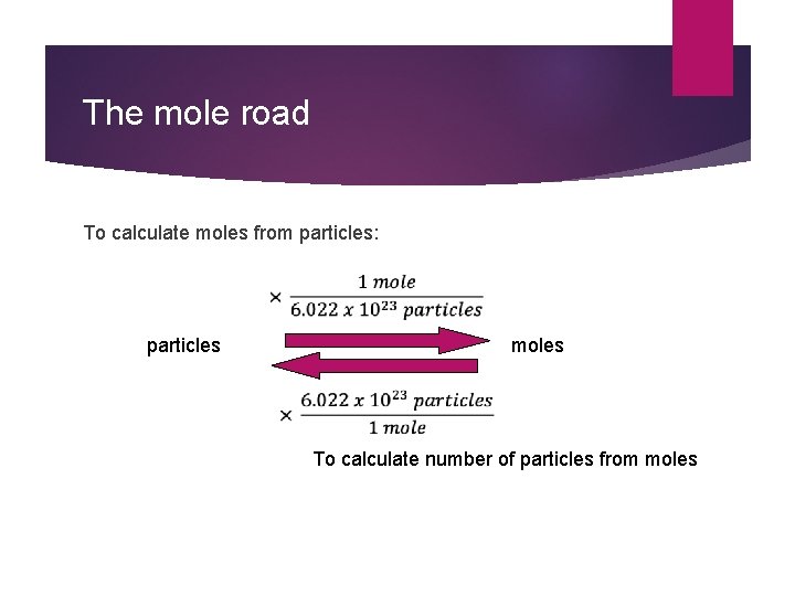The mole road To calculate moles from particles: particles moles To calculate number of The mole road To calculate moles from particles: particles moles To calculate number of