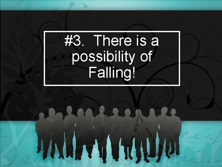 #3. There is a possibility of Falling! 