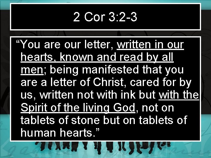 2 Cor 3: 2 -3 “You are our letter, written in our hearts, known