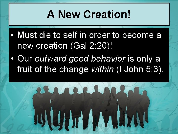 A New Creation! • Must die to self in order to become a new