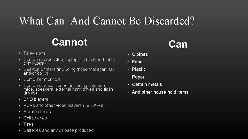 What Can And Cannot Be Discarded? Cannot • Televisions • Computers (desktop, laptop, netbook