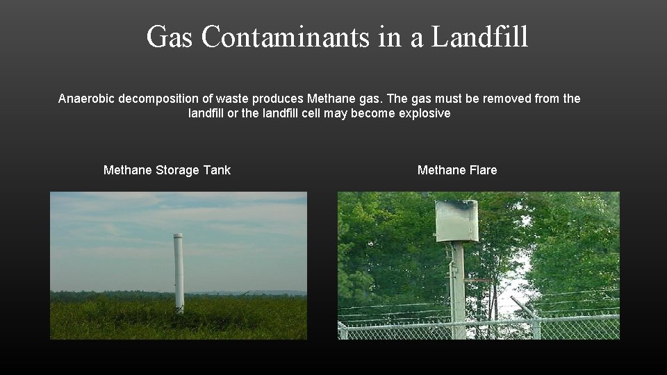 Gas Contaminants in a Landfill Anaerobic decomposition of waste produces Methane gas. The gas