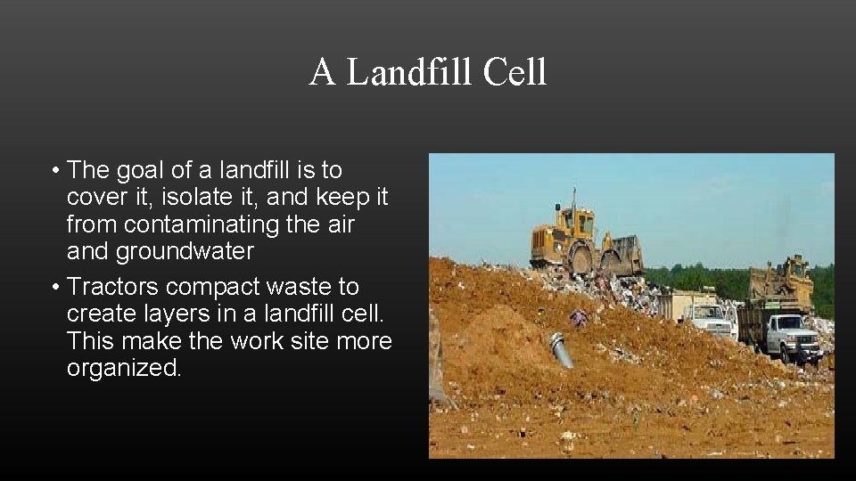 A Landfill Cell • The goal of a landfill is to cover it, isolate