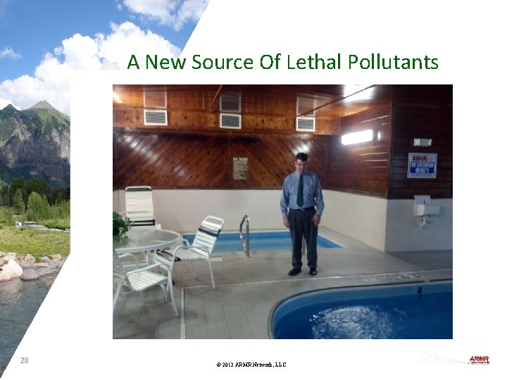A New Source Of Lethal Pollutants 28 © 2012 ARMR. Network, LLC 