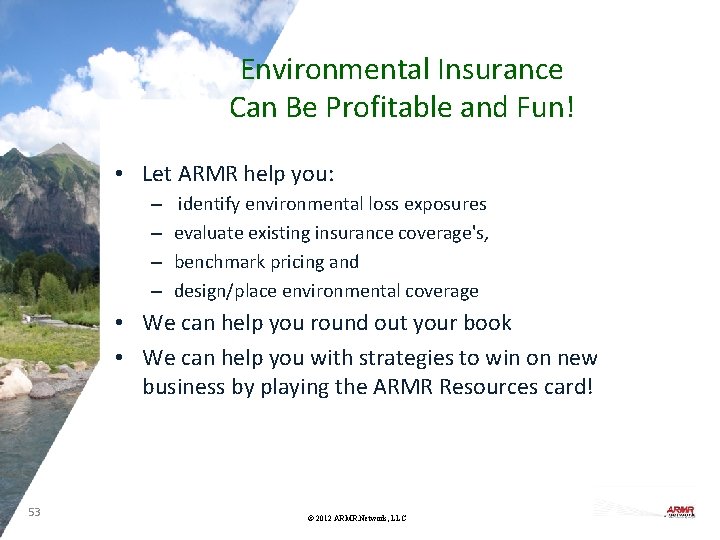 Environmental Insurance Can Be Profitable and Fun! • Let ARMR help you: – –