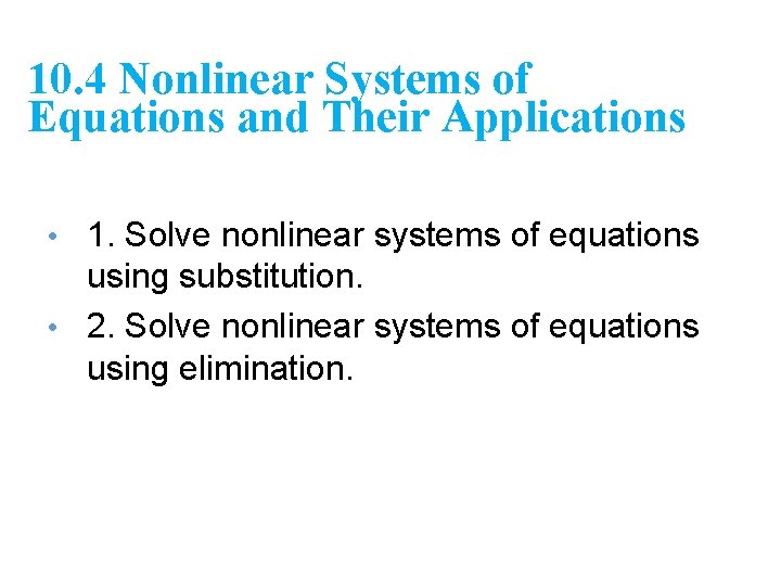 10. 4 Nonlinear Systems of Equations and Their Applications • 1. Solve nonlinear systems