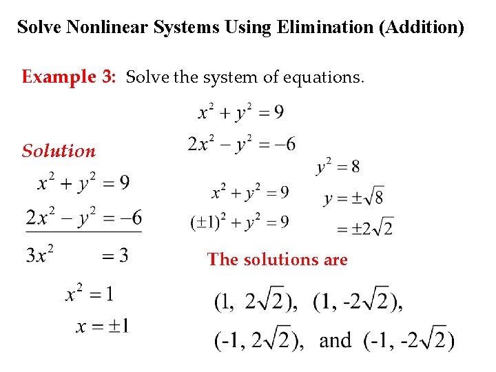 Solve Nonlinear Systems Using Elimination (Addition) Example 3: Solve the system of equations. Solution