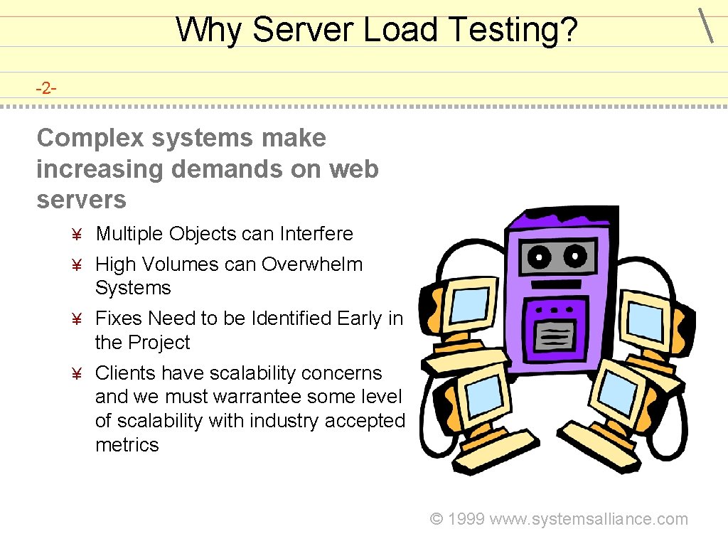 Why Server Load Testing? -2 - Complex systems make increasing demands on web servers
