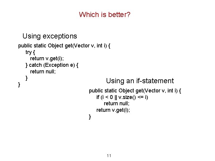 Which is better? Using exceptions public static Object get(Vector v, int i) { try