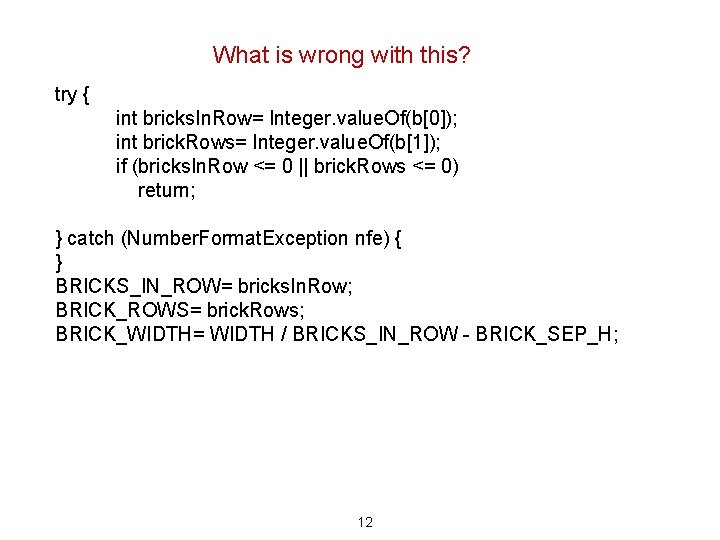 What is wrong with this? try { int bricks. In. Row= Integer. value. Of(b[0]);