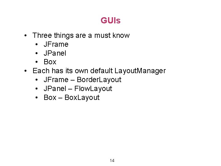 GUIs • Three things are a must know • JFrame • JPanel • Box