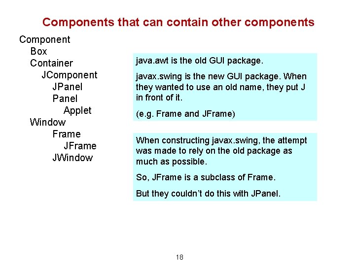 Components that can contain other components Component Box Container JComponent JPanel Applet Window Frame