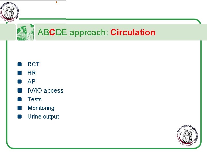 ABCDE approach: Circulation RCT HR AP IV/IO access Tests Monitoring Urine output 