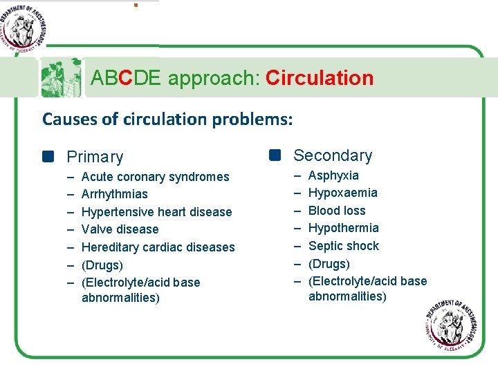 ABCDE approach: Circulation Causes of circulation problems: Primary Secondary – – – – Acute