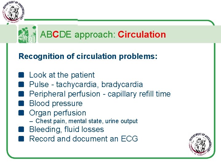 ABCDE approach: Circulation Recognition of circulation problems: Look at the patient Pulse - tachycardia,