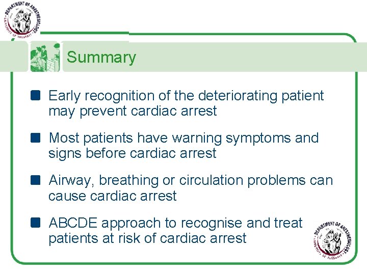 Summary Early recognition of the deteriorating patient may prevent cardiac arrest Most patients have