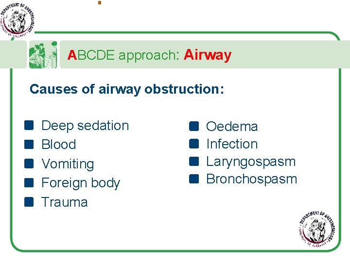 ABCDE approach: Airway Causes of airway obstruction: Deep sedation Blood Vomiting Foreign body Trauma