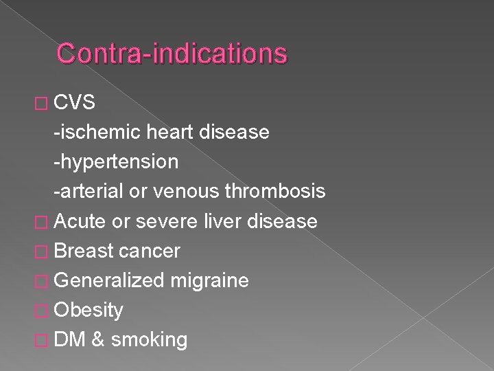 Contra-indications � CVS -ischemic heart disease -hypertension -arterial or venous thrombosis � Acute or